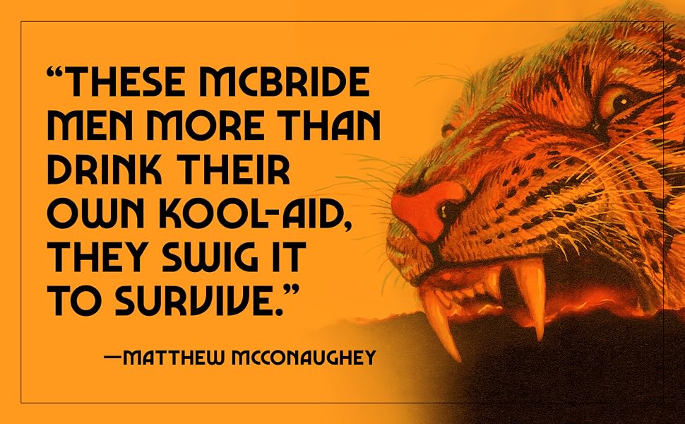 “These McBride men more than drink their own Kool-Aid, they swig it to survive.” — Matthew McConaughey